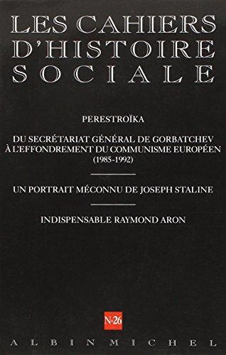 Cahiers d'histoire sociale (Les), n° 26. Perestroïka : du Secrétariat général de Gorbatchev à l'effondrement du communisme européen (1985-1992)