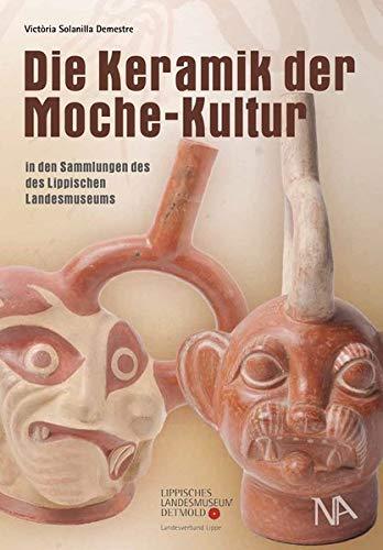 Die Keramik der Moche-Kultur in den Sammlungen des Lippischen Landesmuseums (Sammlungskataloge des Lippischen Landesmuseums)