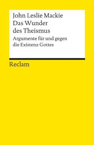 Das Wunder des Theismus: Argumente für und gegen die Existenz Gottes