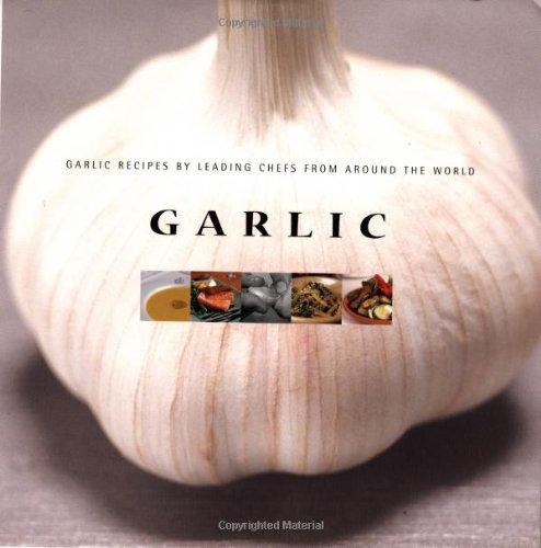 Garlic: Garlic Recipes from Leading Chefs from Around the World