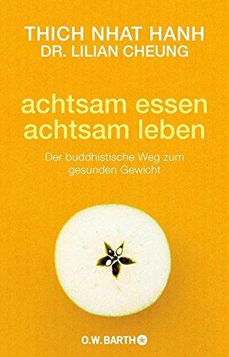 achtsam essen - achtsam leben: Der buddhistische Weg zum gesunden Gewicht