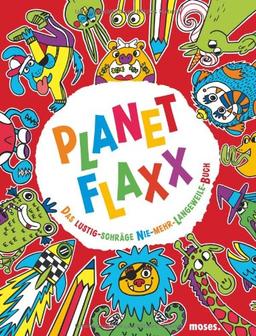 Planet Flaxx: Das lustig-schräge Nie-mehr-Langeweile-Buch