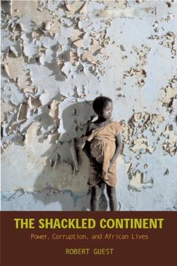 The Shackled Continent: Power, Corruption, and African Lives