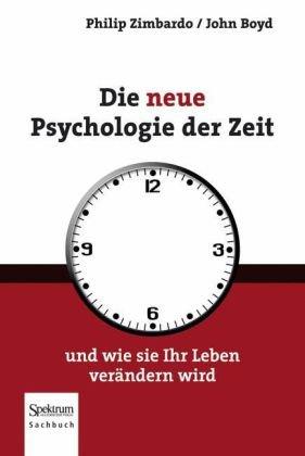 Die neue Psychologie der Zeit: und wie sie Ihr Leben verändern wird