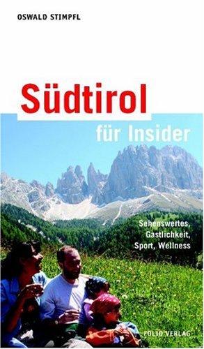 Südtirol für Insider: Sehenswertes, Gastlichkeit, Sport, Wellness