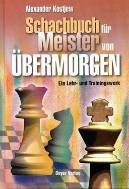 Schachbuch für Meister von übermorgen Ein Lehr- und Trainingswerk