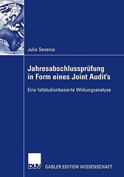 Jahresabschlussprüfung in Form eines Joint Audit's: Eine fallstudienbasierte Wirkungsanalyse (German Edition)