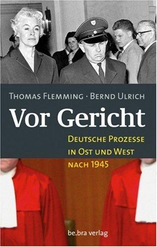 Vor Gericht. Deutsche Prozesse in Ost und West nach 1945