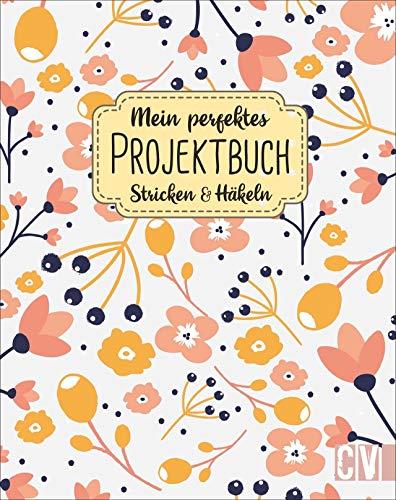 Mein perfektes Projektbuch: Stricken & Häkeln. Organisationshilfe für aktuelle und geplante Strick- & Häkelprojekte. Moodboards, Skizzen- und Notizflächen für strukturierte Handarbeiten.