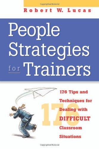 People Strategies For Trainers: 161 Tips and Techniques for Dealing with Difficult Classroom Situations