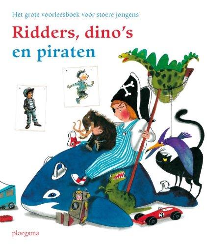 Ridders, dino's en piraten / druk 1: het grote voorleesboek voor stoere jongens