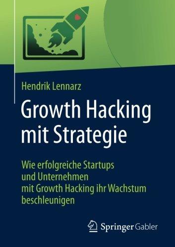 Growth Hacking mit Strategie: Wie erfolgreiche Startups und Unternehmen mit Growth Hacking ihr Wachstum beschleunigen