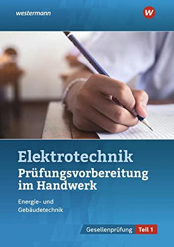 Prüfungsvorbereitungen / Prüfungsvorbereitung für die handwerklichen Elektroberufe: Elektroberufe / Teil 1 der Gesellenprüfung (Prüfungsvorbereitungen: Elektroberufe)