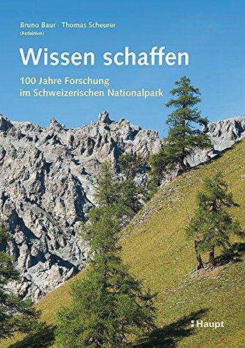 Wissen schaffen: 100 Jahre Forschung im Schweizerischen Nationalpark (Nationalpark-Forschung in der Schweiz)