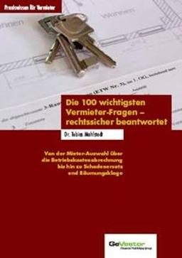 Die 100 wichtigsten Vermieter-Fragen - rechtssicher beantwortet: Von der Mieter-Auswahl über die Betriebskostenabrechnung bis hin zu Schadenersatz und Räumungsklage