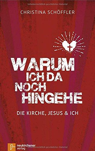 Warum ich da noch hingehe: Die Kirche, Jesus und ich