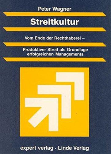 Streitkultur: Vom Ende der Rechthaberei - Produktiver Streit als Grundlage erfolgreichen Managements (Praxiswissen Wirtschaft)