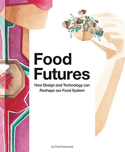 Food Futures: How Design and Technology can Shape our Food System