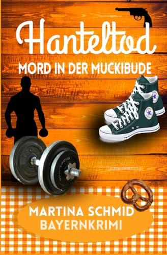 Hanteltod: Mord in der Muckibude (Hinterdobler-Reihe, Band 6)