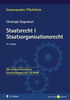 Staatsrecht I. Staatsorganisationsrecht: Mit Bezügen zum Europarecht - Mit höchstrichterlichen Entscheidungen auf CD-ROM