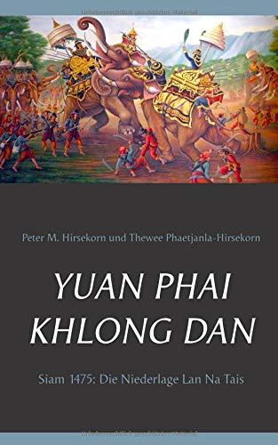 Yuan Phai Khlong Dan: Siam 1475: Die Niederlage Lan Na Tais (Grosse Geschichten aus dem alten Siam)