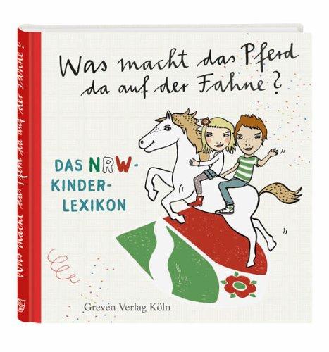 Was macht das Pferd da auf der Fahne?: Das NRW-Kinderlexikon