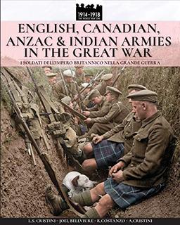 English, Canadian, ANZAC & Indian armies in the great war: I soldati dell'Impero britannico nella Grande Guerra (WW1 & WW2, Band 5)