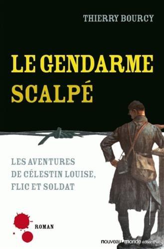 Les aventures de Célestin Louise, flic et soldat. Le gendarme scalpé