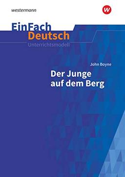 EinFach Deutsch Unterrichtsmodelle: John Boyne: Der Junge auf dem Berg: Klassen 8 - 10