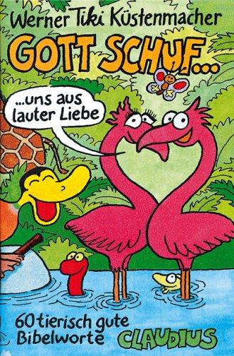 Gott schuf... uns aus lauter Liebe. 60 tierisch gute Bibelworte