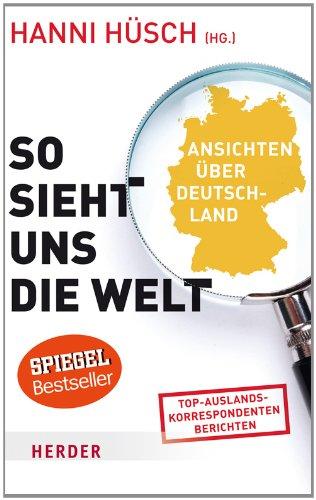 So sieht uns die Welt: Ansichten über Deutschland (HERDER spektrum)