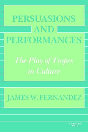 Persuasions and Performances: The Play of Tropes in Culture (A Midland Book)