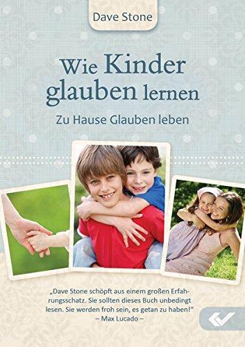 Wie Kinder glauben lernen: Zu Hause Glauben leben