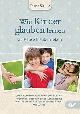 Wie Kinder glauben lernen: Zu Hause Glauben leben