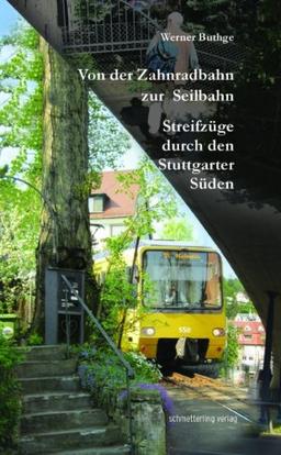 Von der Zahnradbahn zur Seilbahn: Streifzüge durch den Stuttgarter Süden