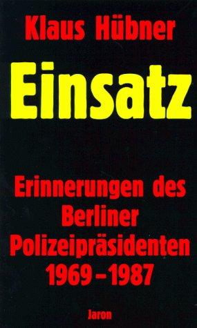 Einsatz. Erinnerungen des Berliner Polizeipräsidenten 1969-1987