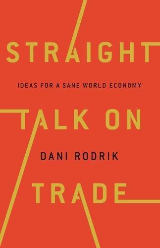 Straight Talk on Trade: Ideas for a Sane World Economy