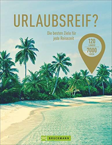 Urlaubsreif? – 120 Länder – 7000 Ideen. Die besten Ziele für jede Reisezeit. Der perfekte Reise- und Urlaubsplaner für jeden Monat. Neu 2019