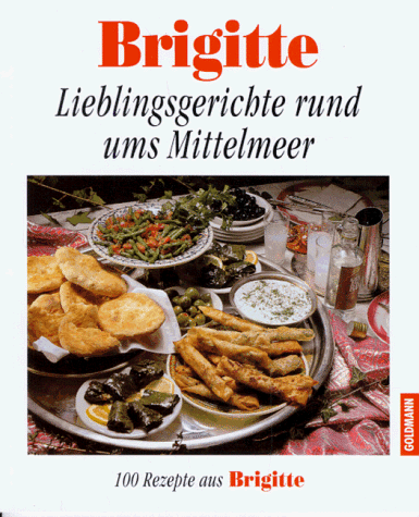 Brigitte. Lieblingsgerichte rund ums Mittelmeer. 100 Rezepte aus Brigitte.