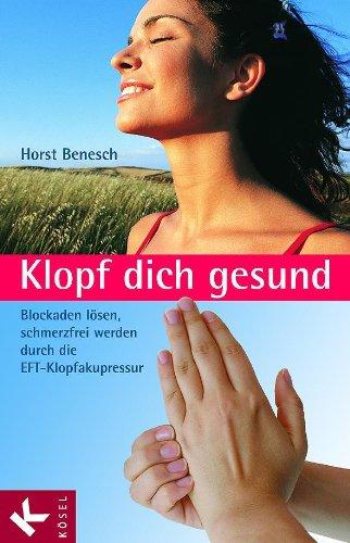 Klopf dich gesund: Blockaden lösen, schmerzfrei werden durch die EFT-Klopfakupressur