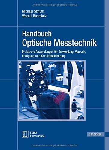 Handbuch Optische Messtechnik: Praktische Anwendungen für Entwicklung, Versuch, Fertigung und Qualitätssicherung