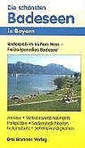 Die schönsten Badeseen in Bayern: Badespaß im kühlen Nass - Freizeitparadies Badesee. Anreise, Verkehrsverbindungen, Parkplätze, Bademöglichkeiten, Naturschutz, Sehenswürdigkeiten