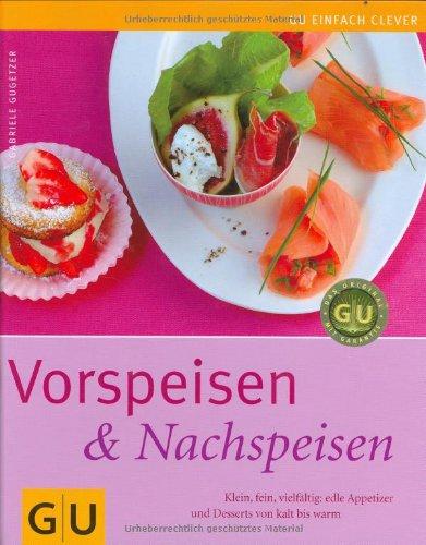 Vorspeisen & Nachspeisen: Klein, fein, vielfältig: edle Appetizer und Desserts von kalt bis warm (GU einfach clever Relaunch 2007)