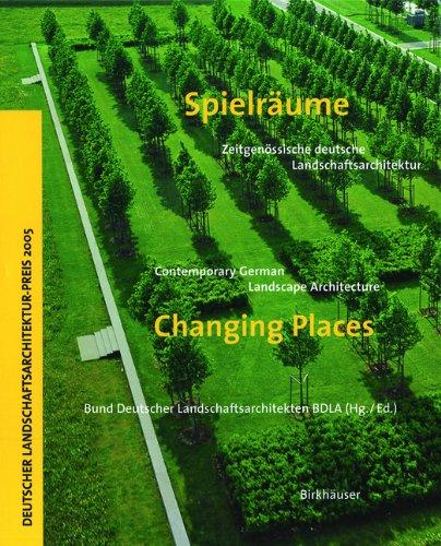 Spielräume / Changing Places: Zeitgenossische Deutsche Landschaftsarchitektur / Contemporary German Landscape Architecture