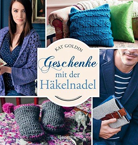 Geschenke mit der Häkelnadel: Die schönsten Projekte für Frau, Mann, Kind und Heim