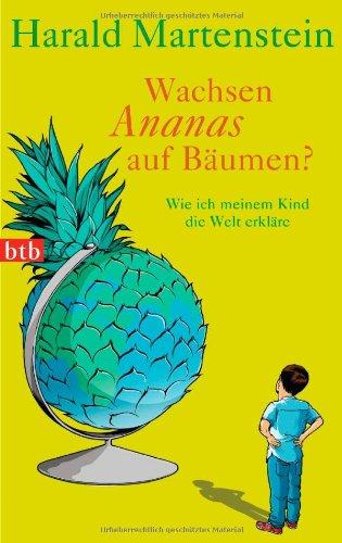 Wachsen Ananas auf Bäumen?: Wie ich meinem Kind die Welt erkläre