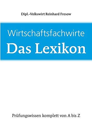 Wirtschaftsfachwirte: Das Lexikon: Prüfungswissen komplett von A-Z