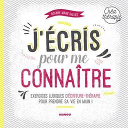 J'écris pour me connaître : exercices ludiques d'écriture-thérapie pour prendre sa vie en main !