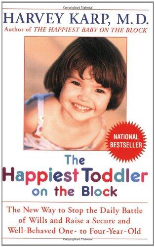 The Happiest Toddler on the Block: The New Way to Stop the Daily Battle of Wills and Raise a Secure and Well-Behaved One- to Four-Year-Old