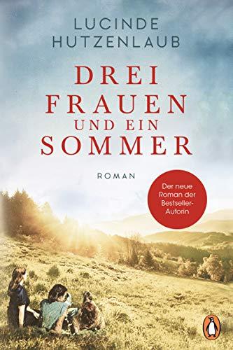 Drei Frauen und ein Sommer: Roman